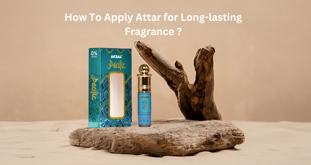 How To Apply Attar for Long-lasting Fragrance